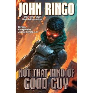 Not That Kind of Good Guy -- John Ringo